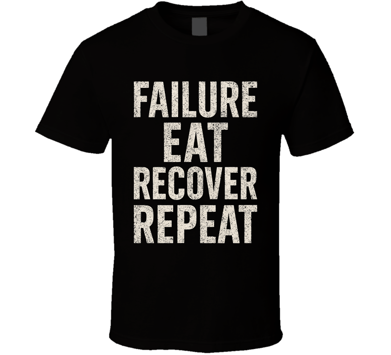 Failure Eat Rest Repeat Workout T Shirt Failure Eat Rest Repeat Workout T Shirt