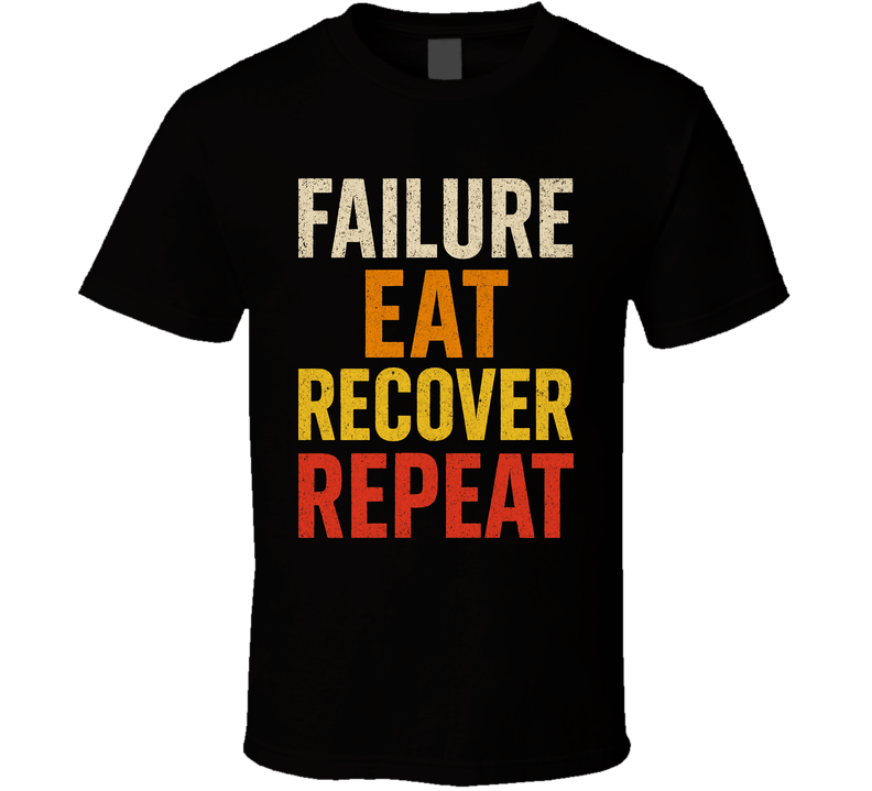Failure Eat Recover Repeat Gym Gear T Shirt Failure Eat Recover Repeat Gym Gear T Shirt
