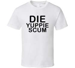 die yuppie scum shirt