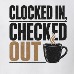 Clocked In Checked Out Job Occupation T Shirt 40370323