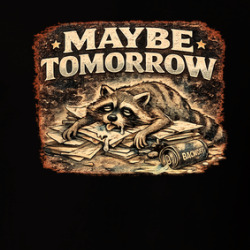 Maybe Tomorrow Funny Work Raccoon T Shirt 40372820