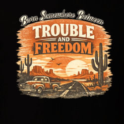 Born Somewhere Between Touble And Freedom Life T Shirt 40374295