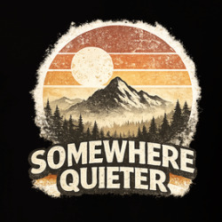 Somewhere Quieter Funny Life Outdoors T Shirt 40374298