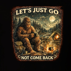 Let's Just Go Not Come Back Bigfoot Crytid T Shirt 40374303