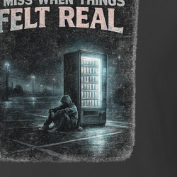 I Miss When Things Felt Real Future Past T Shirt 40374616