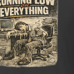 Running Low On Everything Funny Work Job T Shirt 40374617